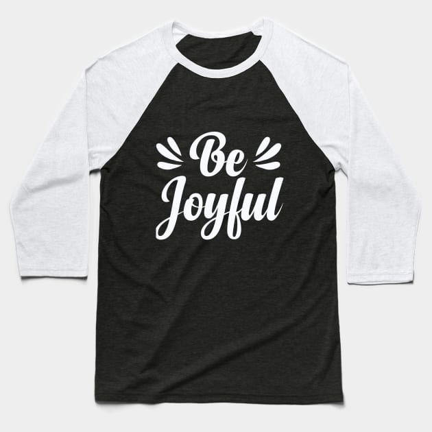 Be Joyful Baseball T-Shirt by koolteas